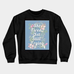 She tired, yet still trying Crewneck Sweatshirt